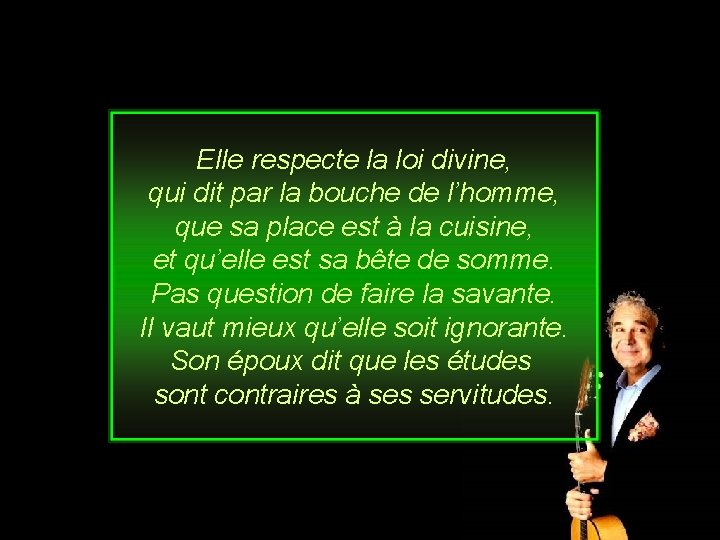 Elle respecte la loi divine, qui dit par la bouche de l’homme, que sa