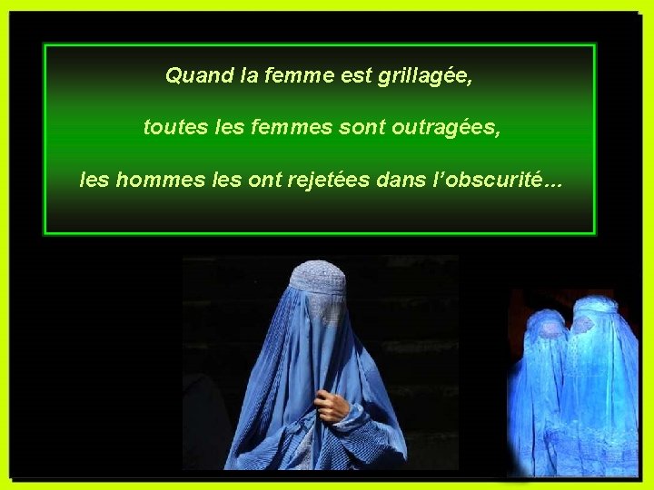 Quand la femme est grillagée, toutes les femmes sont outragées, les hommes les ont