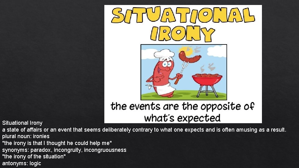 Situational Irony a state of affairs or an event that seems deliberately contrary to