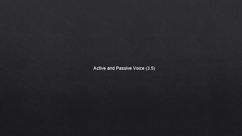 Active and Passive Voice (3. 5) 