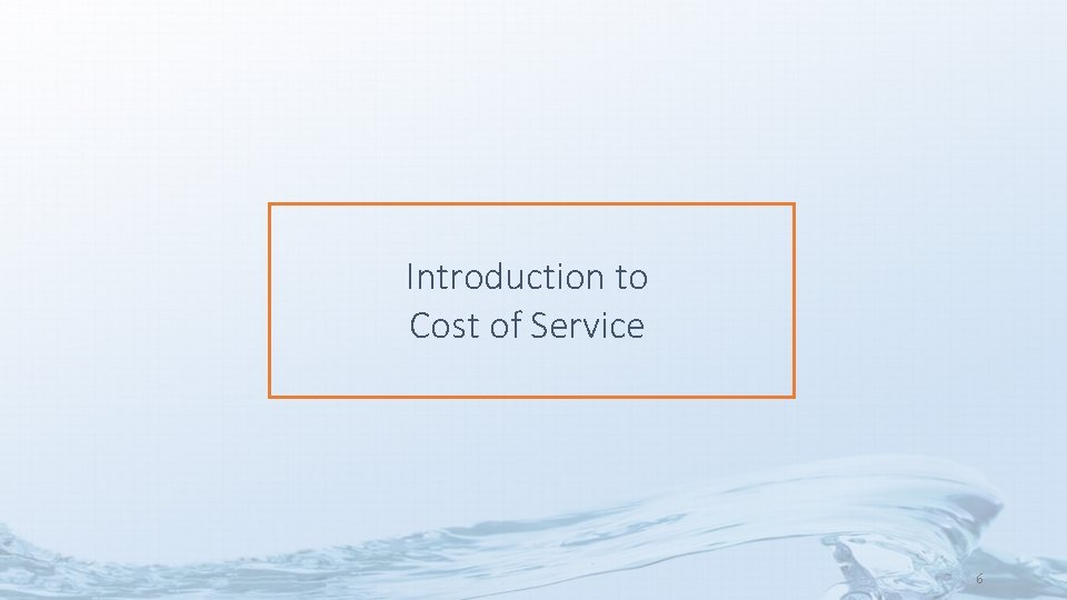 Introduction to Cost of Service 6 