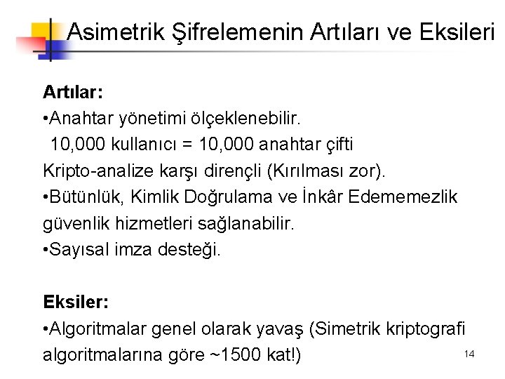 Asimetrik Şifrelemenin Artıları ve Eksileri Artılar: • Anahtar yönetimi ölçeklenebilir. 10, 000 kullanıcı =