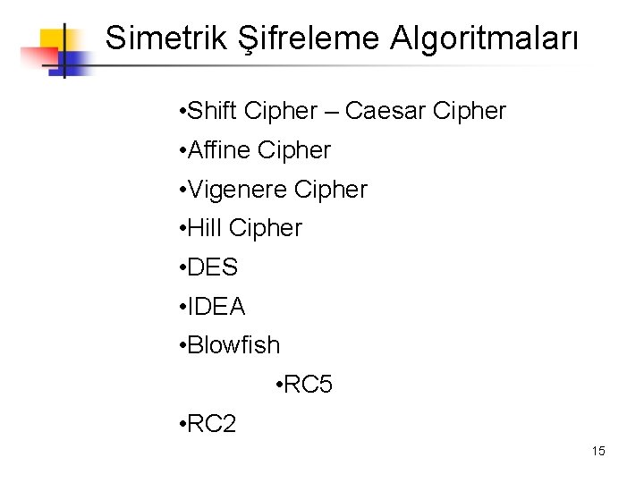 Simetrik Şifreleme Algoritmaları • Shift Cipher – Caesar Cipher • Affine Cipher • Vigenere