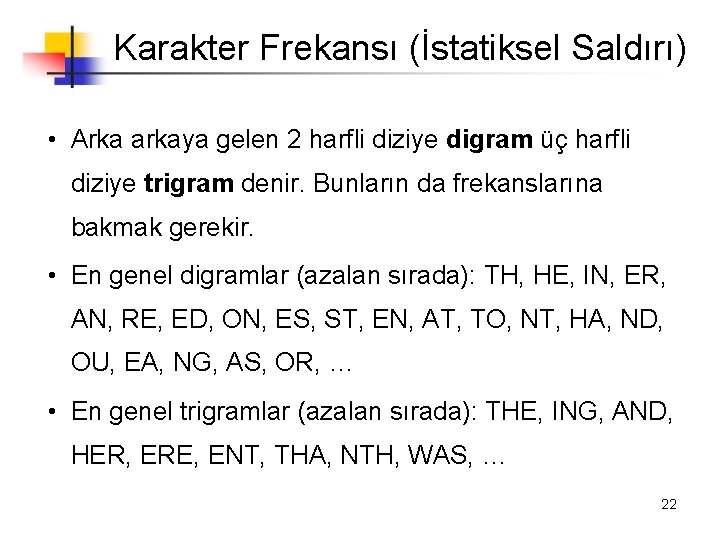 Karakter Frekansı (İstatiksel Saldırı) • Arka arkaya gelen 2 harfli diziye digram üç harfli