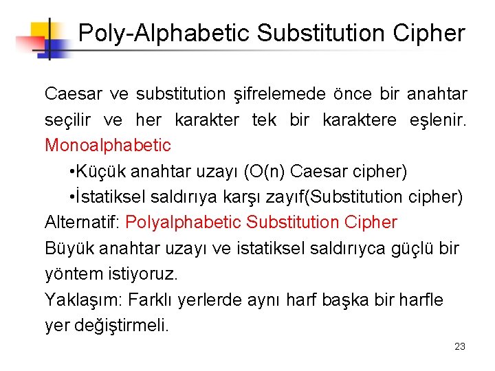 Poly-Alphabetic Substitution Cipher Caesar ve substitution şifrelemede önce bir anahtar seçilir ve her karakter