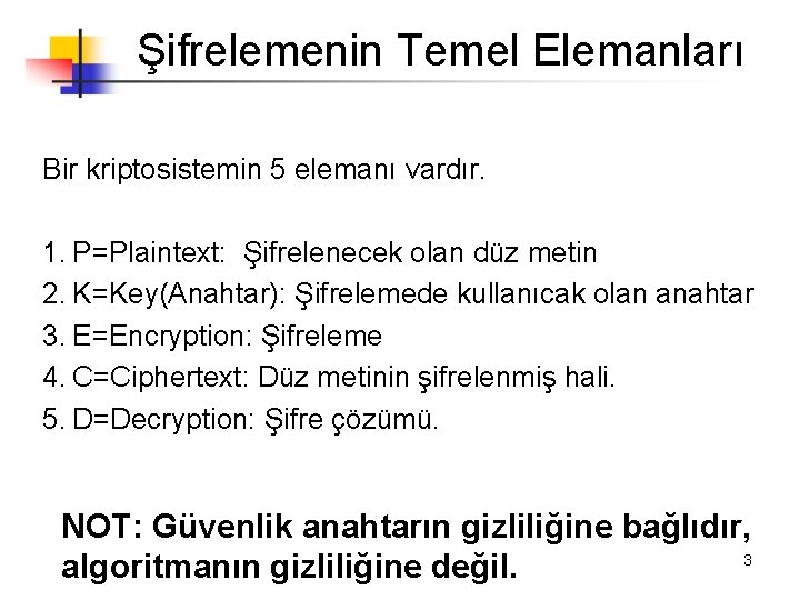 Şifrelemenin Temel Elemanları Bir kriptosistemin 5 elemanı vardır. 1. P=Plaintext: Şifrelenecek olan düz metin