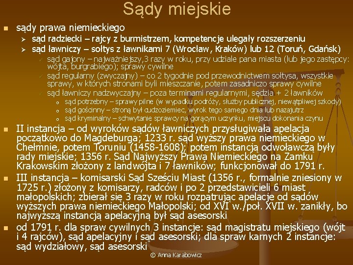 Sądy miejskie n sądy prawa niemieckiego Ø Ø sąd radziecki – rajcy z burmistrzem,