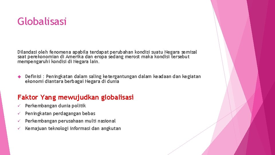 Globalisasi Dilandasi oleh fenomena apabila terdapat perubahan kondisi suatu Negara semisal saat perekonomian di