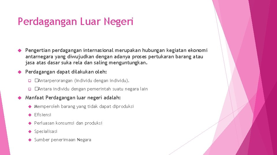 Perdagangan Luar Negeri Pengertian perdagangan internasional merupakan hubungan kegiatan ekonomi antarnegara yang diwujudkan dengan