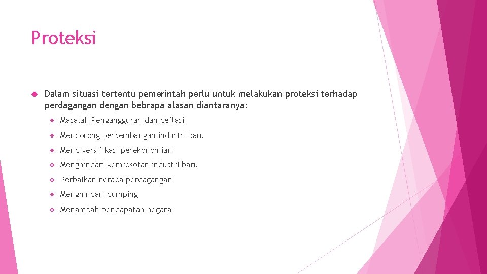 Proteksi Dalam situasi tertentu pemerintah perlu untuk melakukan proteksi terhadap perdagangan dengan bebrapa alasan