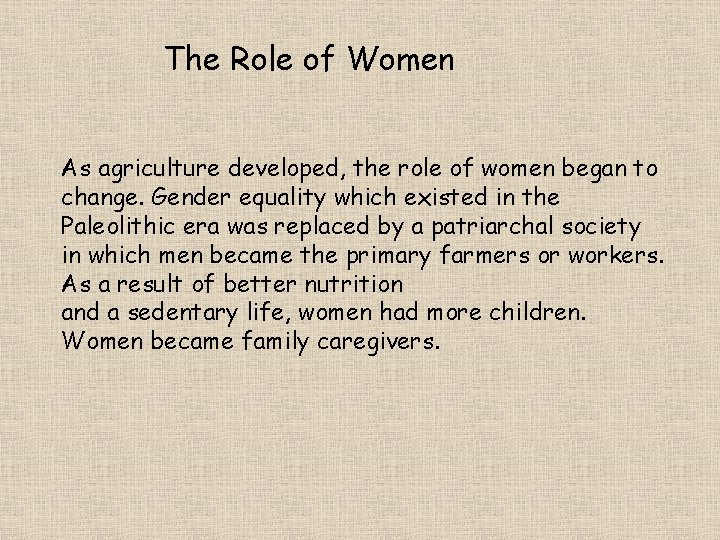 The Role of Women As agriculture developed, the role of women began to change.