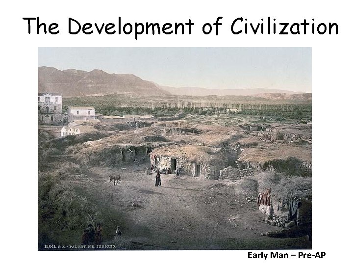 The Development of Civilization Early Man – Pre-AP 