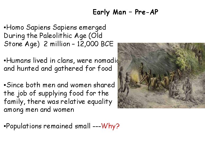 Early Man – Pre-AP • Homo Sapiens emerged During the Paleolithic Age (Old Stone