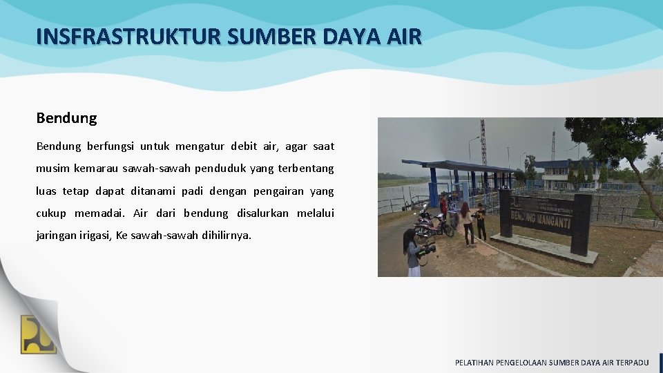 INSFRASTRUKTUR SUMBER DAYA AIR Bendung berfungsi untuk mengatur debit air, agar saat musim kemarau