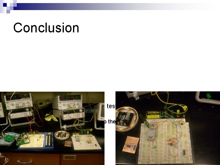 Conclusion n The device prototype has been tested and it meets the performance criteria.