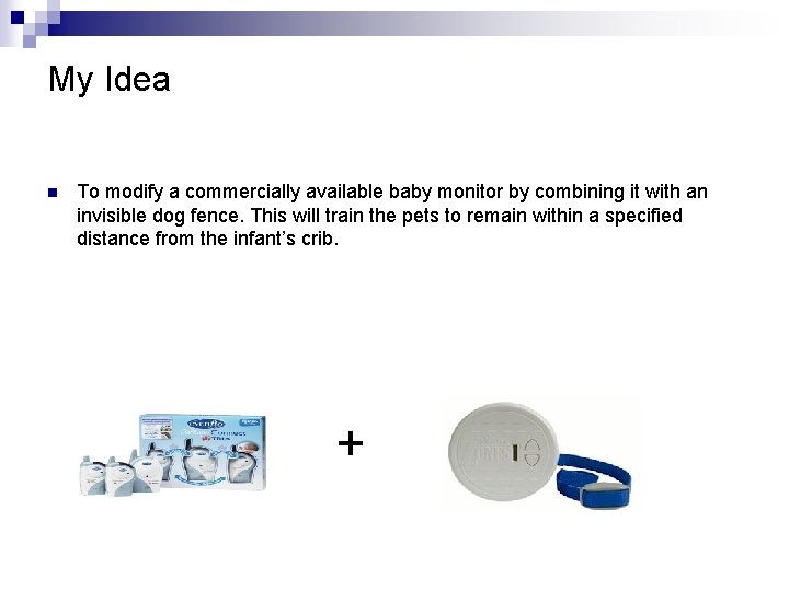 My Idea n To modify a commercially available baby monitor by combining it with