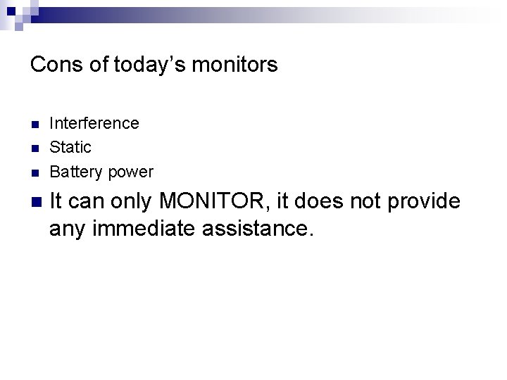 Cons of today’s monitors n n Interference Static Battery power It can only MONITOR,