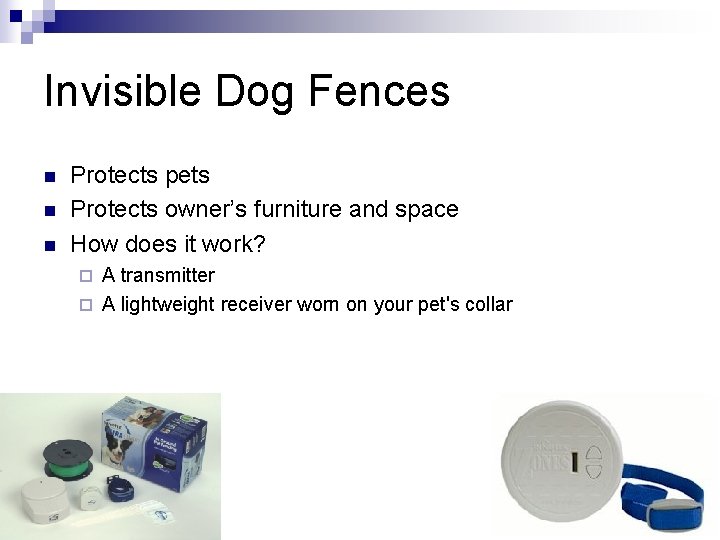 Invisible Dog Fences n n n Protects pets Protects owner’s furniture and space How