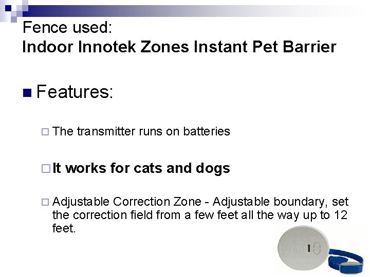 Fence used: Indoor Innotek Zones Instant Pet Barrier n Features: ¨ The ¨ It