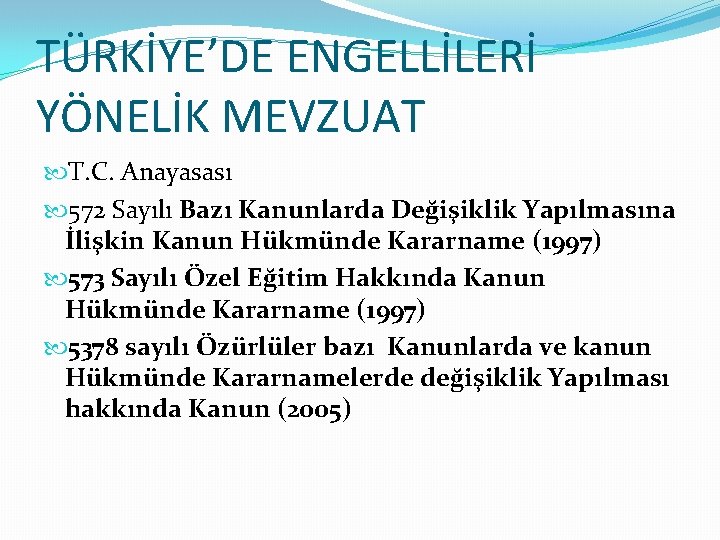 TÜRKİYE’DE ENGELLİLERİ YÖNELİK MEVZUAT T. C. Anayasası 572 Sayılı Bazı Kanunlarda Değişiklik Yapılmasına İlişkin