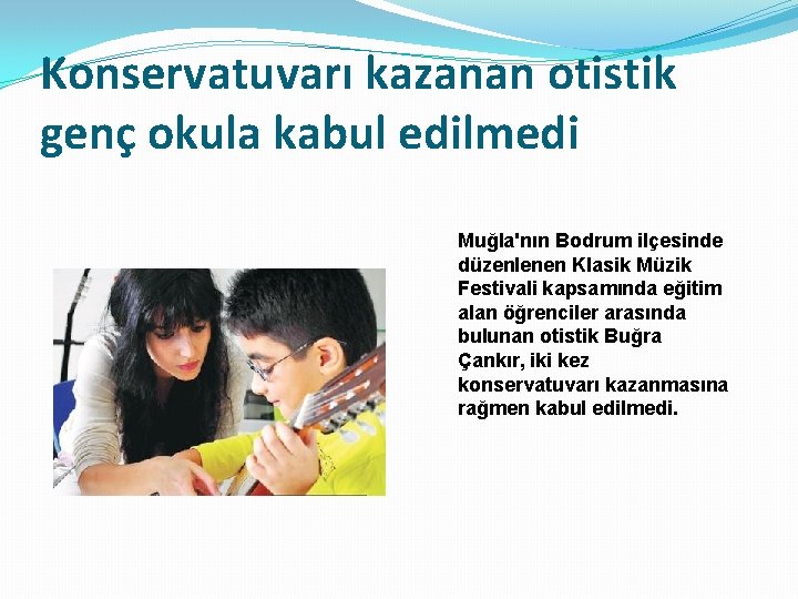 Konservatuvarı kazanan otistik genç okula kabul edilmedi Muğla'nın Bodrum ilçesinde düzenlenen Klasik Müzik Festivali