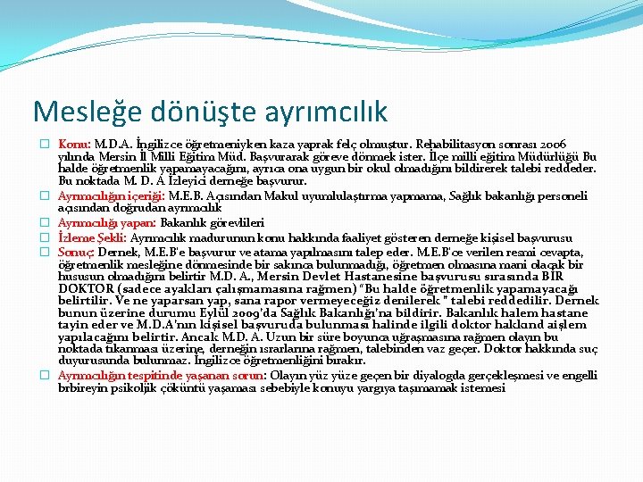 Mesleğe dönüşte ayrımcılık � Konu: M. D. A. İngilizce öğretmeniyken kaza yaprak felç olmuştur.