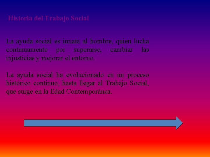 Historia del Trabajo Social La ayuda social es innata al hombre, quien lucha continuamente