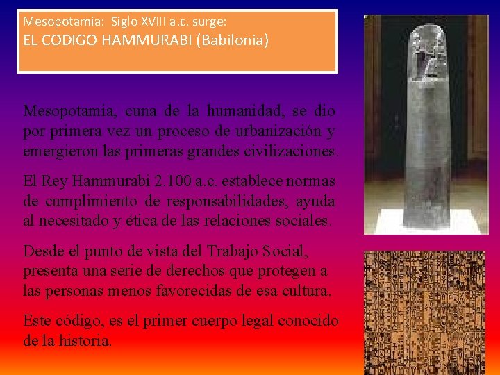 Mesopotamia: Siglo XVIII a. c. surge: EL CODIGO HAMMURABI (Babilonia) Mesopotamia, cuna de la