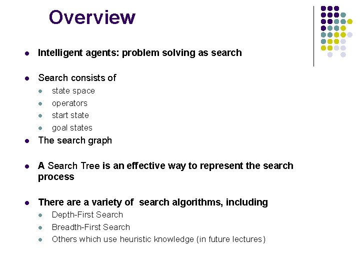 Overview l Intelligent agents: problem solving as search l Search consists of l l