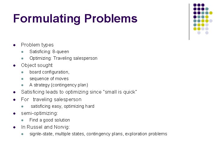 Formulating Problems l Problem types l l l Object sought l l l satisficing