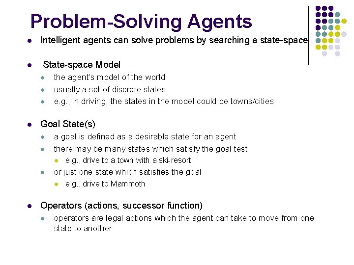 Problem-Solving Agents l l Intelligent agents can solve problems by searching a state-space State-space