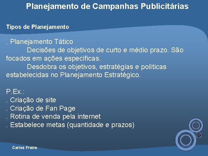 Planejamento de Campanhas Publicitárias Tipos de Planejamento . Planejamento Tático Decisões de objetivos de