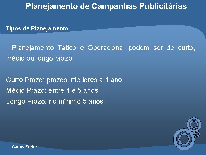 Planejamento de Campanhas Publicitárias Tipos de Planejamento . Planejamento Tático e Operacional podem ser