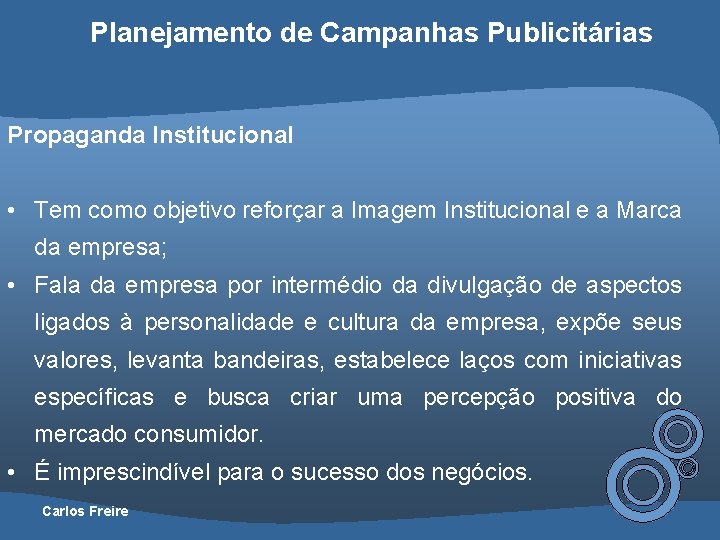 Planejamento de Campanhas Publicitárias Propaganda Institucional • Tem como objetivo reforçar a Imagem Institucional