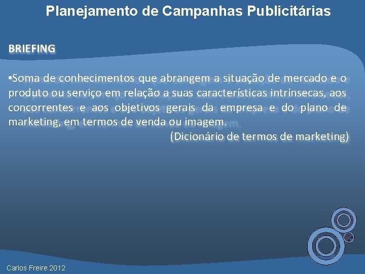 Planejamento de Campanhas Publicitárias BRIEFING • Soma de conhecimentos que abrangem a situação de