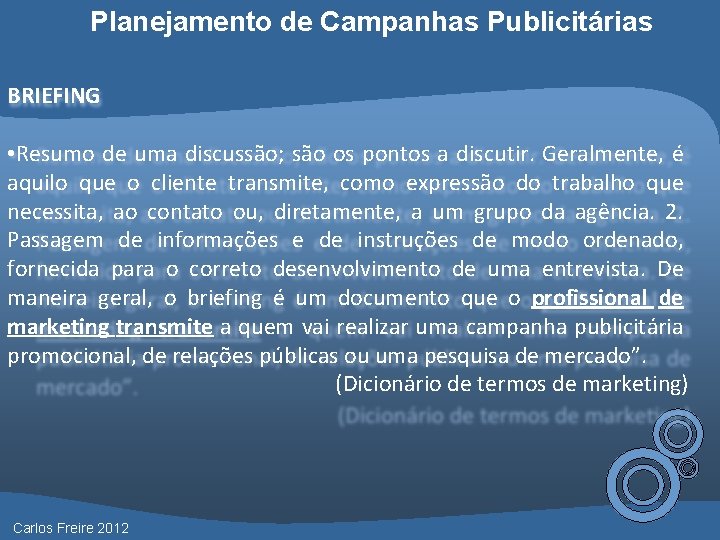 Planejamento de Campanhas Publicitárias BRIEFING • Resumo de uma discussão; são os pontos a