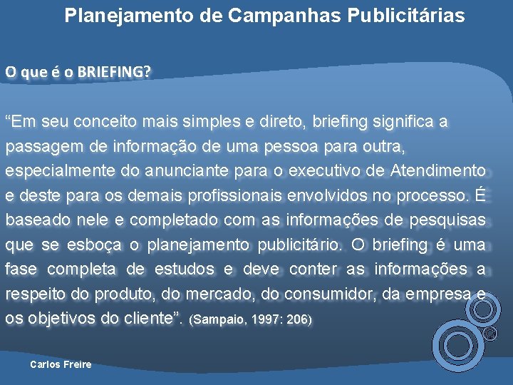 Planejamento de Campanhas Publicitárias O que é o BRIEFING? “Em seu conceito mais simples