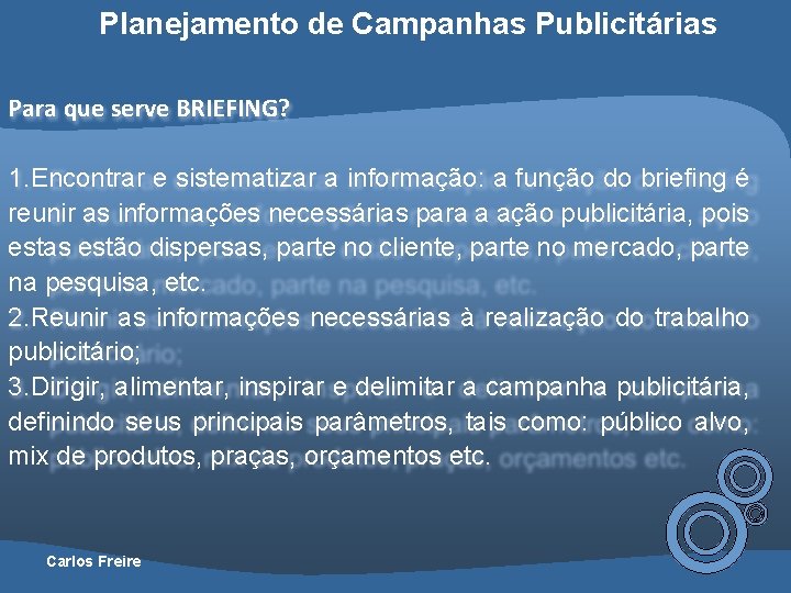 Planejamento de Campanhas Publicitárias Para que serve BRIEFING? 1. Encontrar e sistematizar a informação: