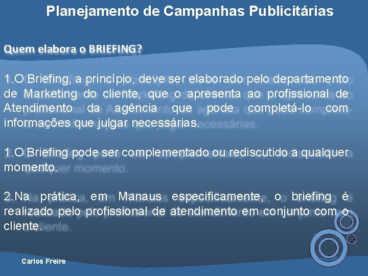 Planejamento de Campanhas Publicitárias Quem elabora o BRIEFING? 1. O Briefing, a princípio, deve