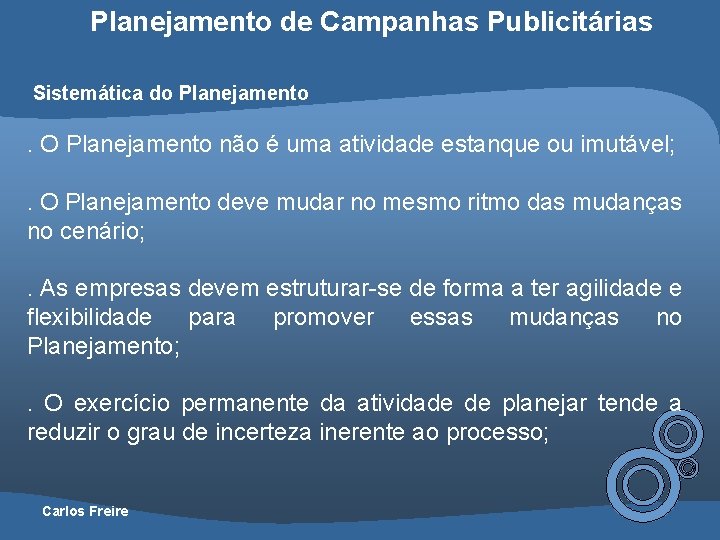 Planejamento de Campanhas Publicitárias Sistemática do Planejamento . O Planejamento não é uma atividade
