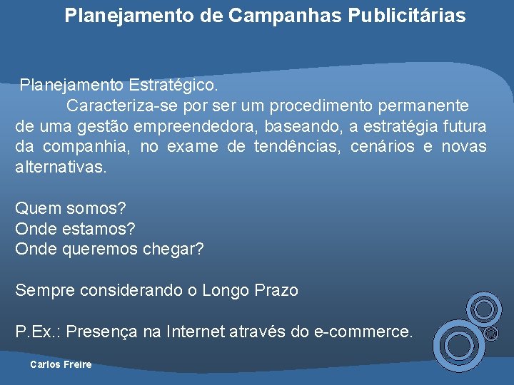 Planejamento de Campanhas Publicitárias Planejamento Estratégico. Caracteriza-se por ser um procedimento permanente de uma