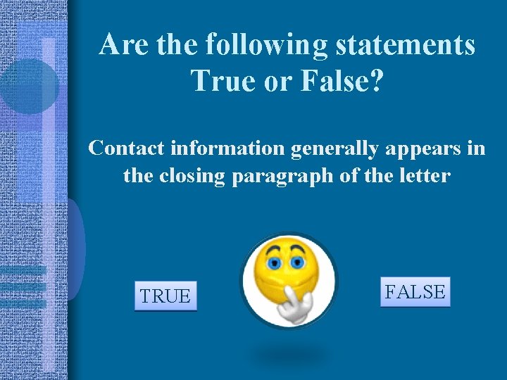 Are the following statements True or False? Contact information generally appears in the closing