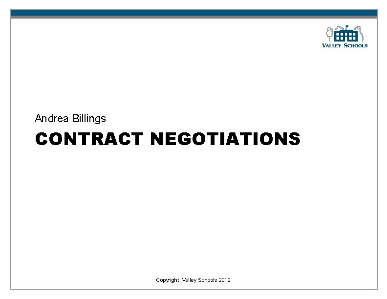 Andrea Billings CONTRACT NEGOTIATIONS Copyright, Valley Schools 2012 