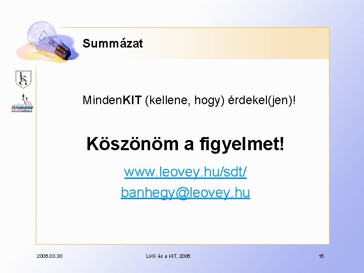 Summázat Minden. KIT (kellene, hogy) érdekel(jen)! Köszönöm a figyelmet! www. leovey. hu/sdt/ banhegy@leovey. hu