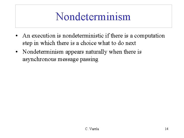 Nondeterminism • An execution is nondeterministic if there is a computation step in which