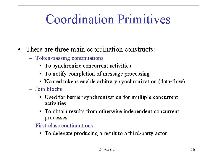 Coordination Primitives • There are three main coordination constructs: – Token-passing continuations • To