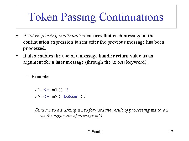 Token Passing Continuations • A token-passing continuation ensures that each message in the continuation