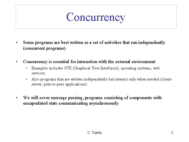 Concurrency • Some programs are best written as a set of activities that run