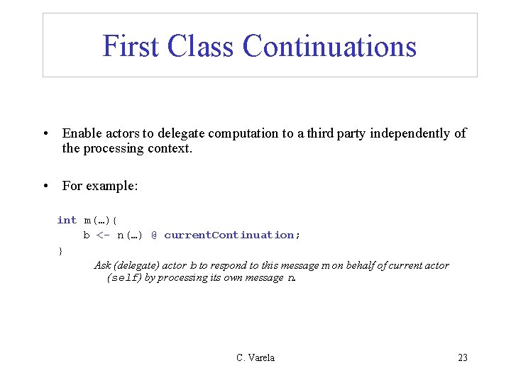 First Class Continuations • Enable actors to delegate computation to a third party independently