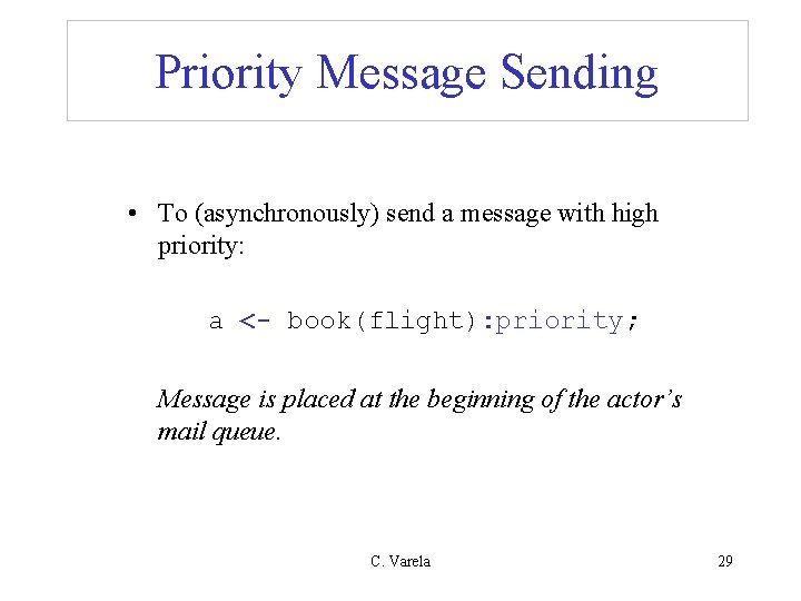 Priority Message Sending • To (asynchronously) send a message with high priority: a <-